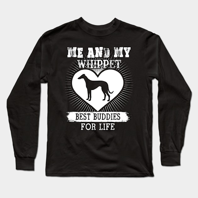 Me And My Whippet Best Buddies For Life T-Shirt Dog Lover Long Sleeve T-Shirt by nevilleanthonysse